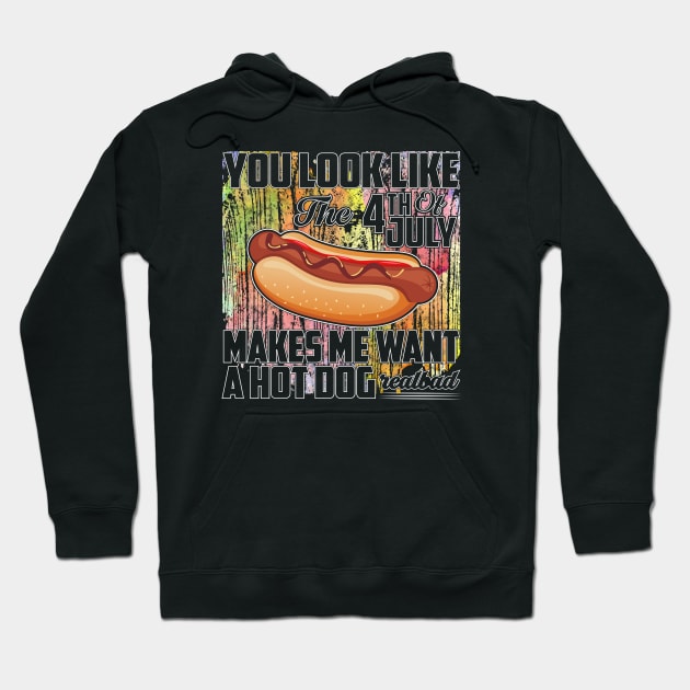 You Look Like The 4th of July Makes Me Want A Hot Dog Hoodie by Madelyn_Frere